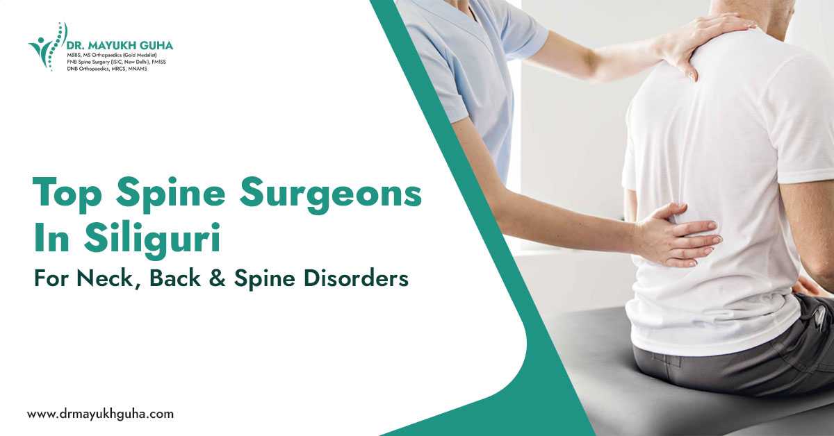 Top Spine Surgeons in Siliguri for Neck, Back & Spine Disorders
