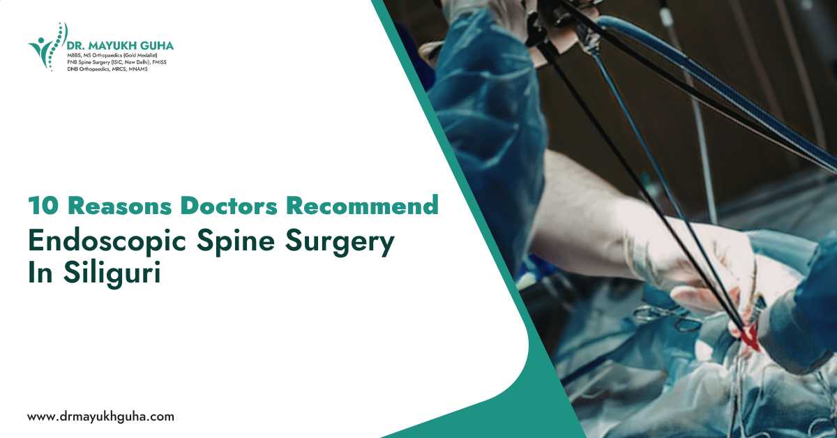 10 Reasons Doctors Recommend Endoscopic Spine Surgery in Siliguri