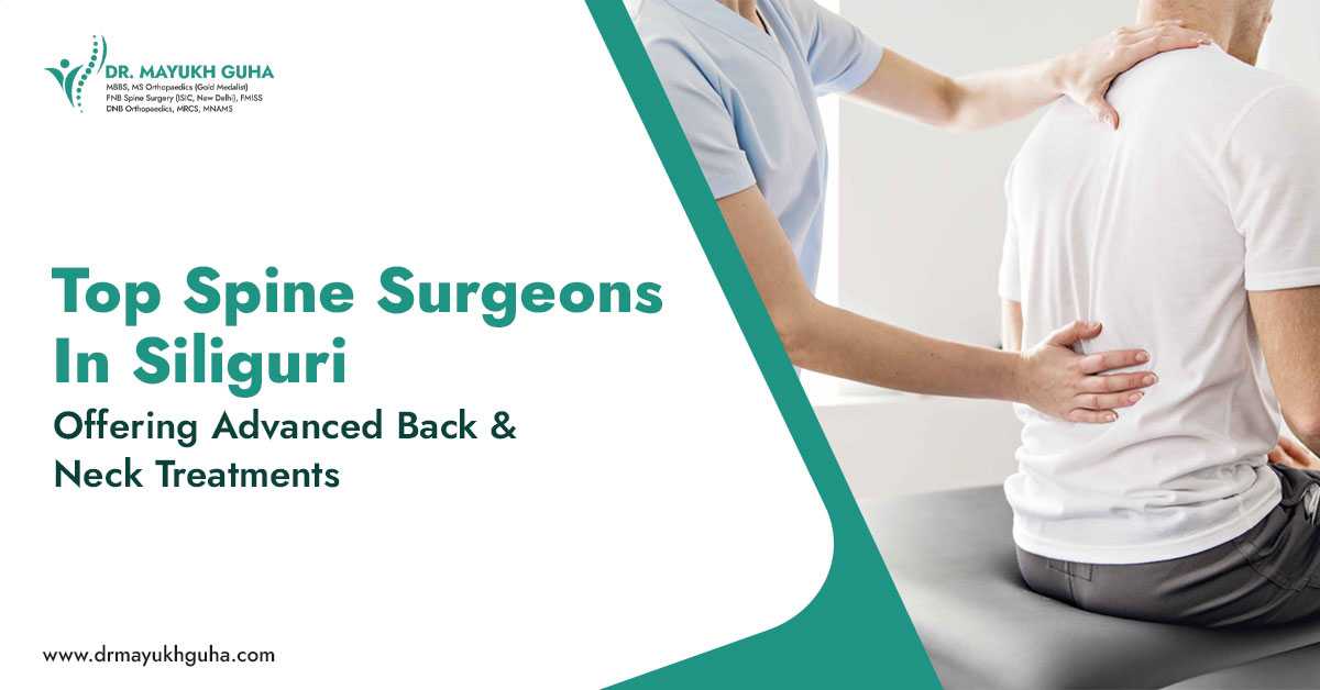 Top Spine Surgeons in Siliguri Offering Advanced Back & Neck Treatments
