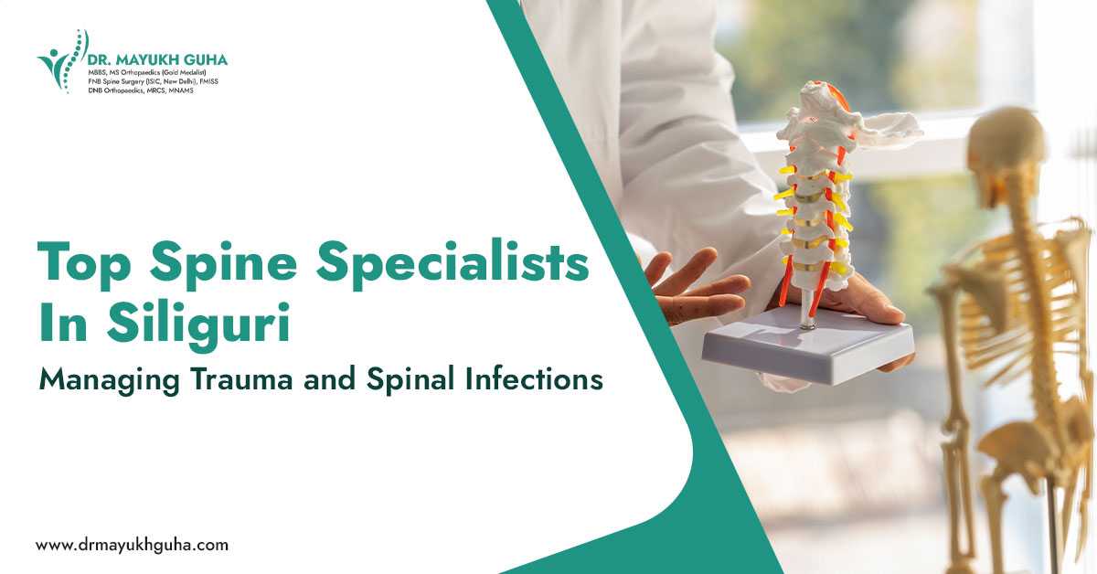 Top Spine Specialist in Siliguri Managing Trauma and Spinal Infections