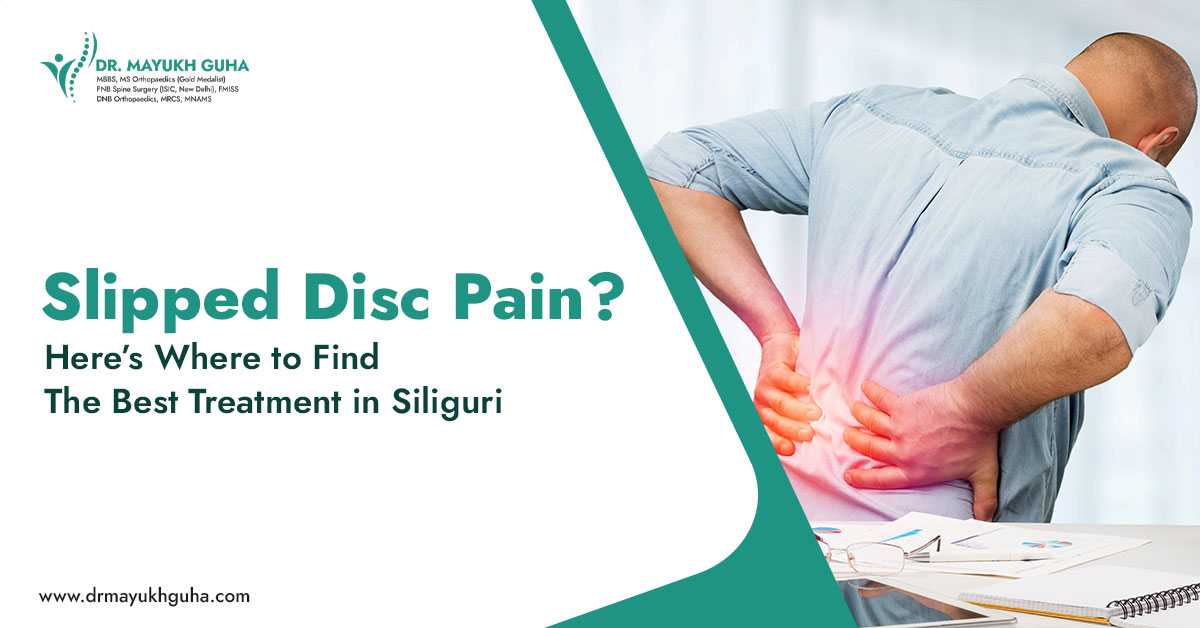 Slipped Disc Pain? Here’s Where to Find the Best Treatment in Siliguri